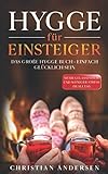 Hygge für Einsteiger: Das große Hygge Buch - Einfach glücklich sein - Mehr Gelassenheit...