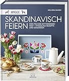 Hygge – Skandinavisch feiern. Von Fika bis Mittsommerfest – Hyggelige Rezepte und...